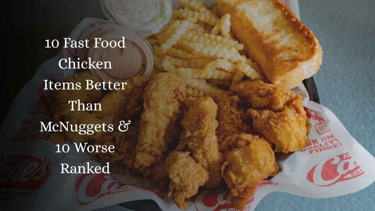 10 Fast Food Chicken Items Better Than McNuggets & 10 Worse Ranked