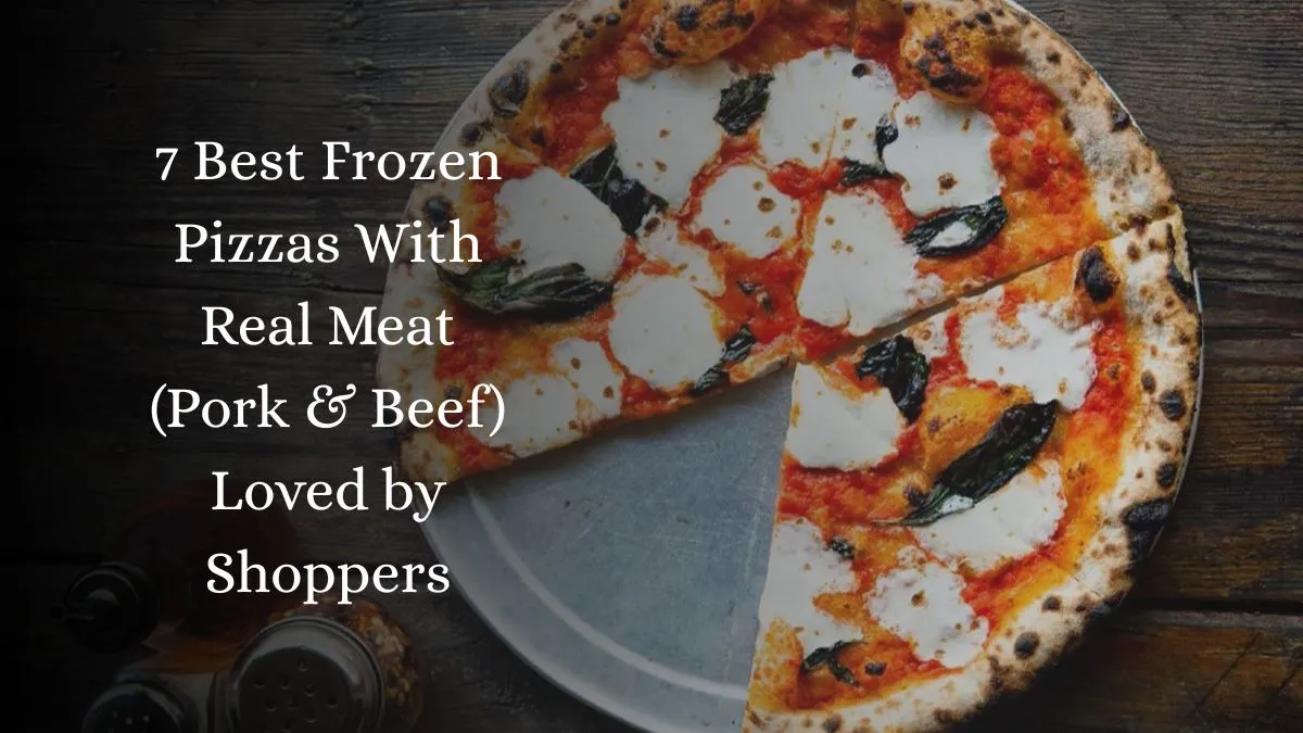 7 Best Frozen Pizzas With Real Meat (Pork & Beef) Loved by Shoppers