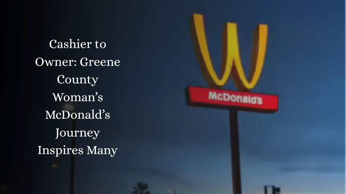 Cashier to Owner: Greene County Woman’s McDonald’s Journey Inspires Many