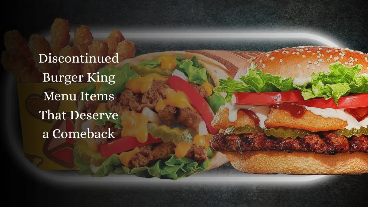 Discontinued Burger King Menu Items That Deserve a Comeback