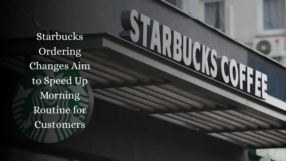Starbucks Ordering Changes Aim to Speed Up Morning Routine for Customers
