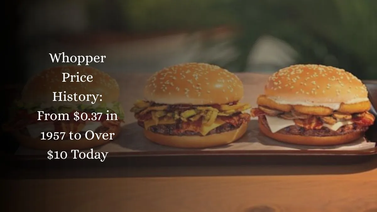 Whopper Price History: From $0.37 in 1957 to Over $10 Today