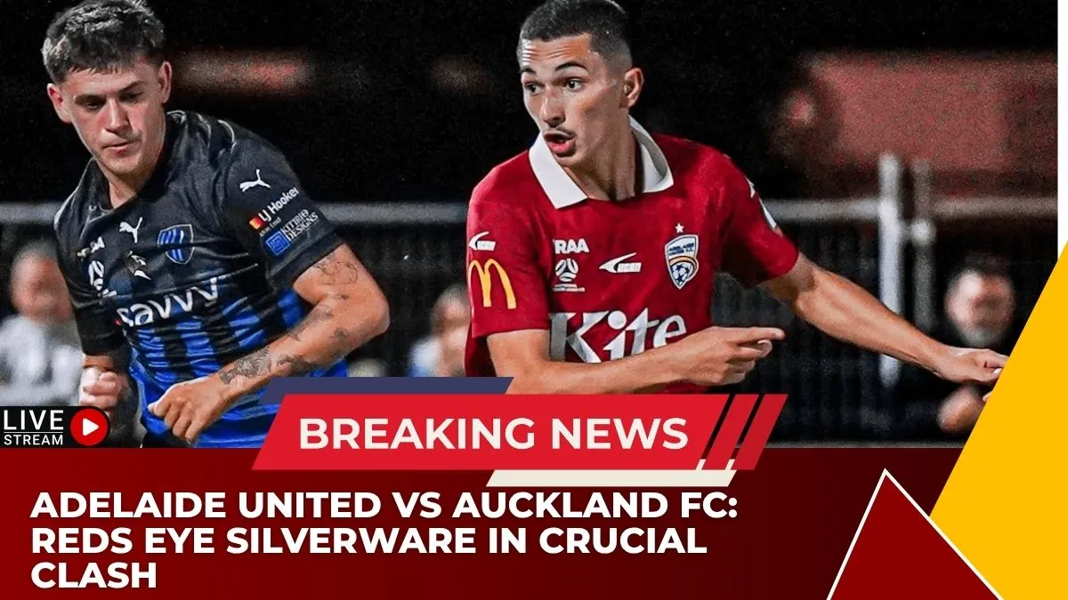 Adelaide United vs Auckland FC: Reds Eye Silverware in Crucial Clash