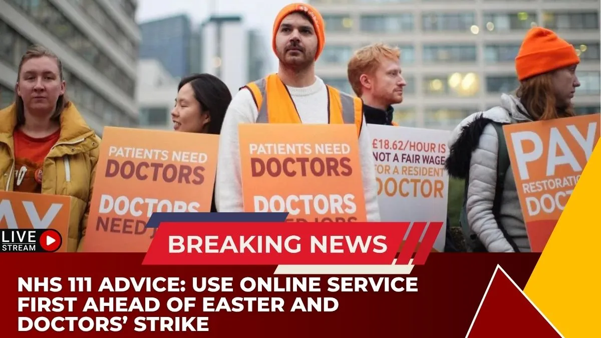NHS 111 advice, Easter bank holiday healthcare, UK doctors strike, NHS England news, medical services UK, emergency care guidance, BMA strike news, healthcare updates UK